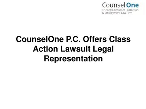 Ppt Counselone Pc Offers Class Action Lawsuit Legal Representation