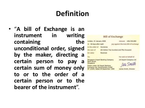 Bill of exchange is an instrument in writing containing an unconditional order signed by the maker, directing a certain person to pay a certain sum of the negotiable instruments act 1881 governs the provisions for bills of exchange. Bill of exchange - Legal Environment of Business ...