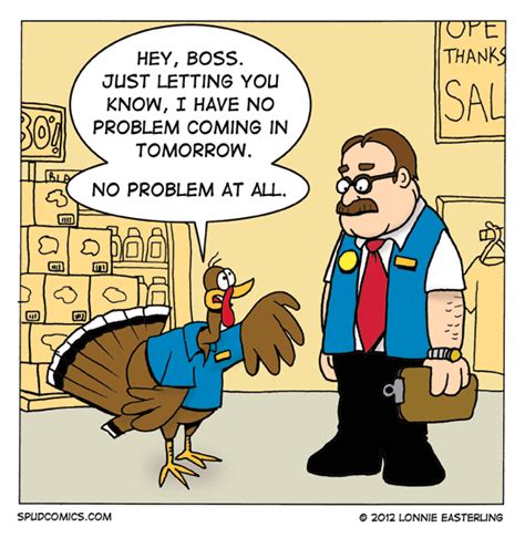 hard workin turkey ~ doesn t mind coming in on thursday spud comics 2012 11 21 funny