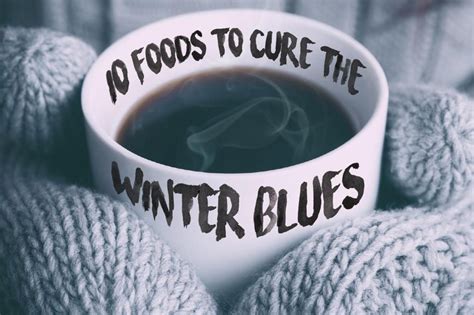 15 Foods To Cure The Winter Blues Livestrong