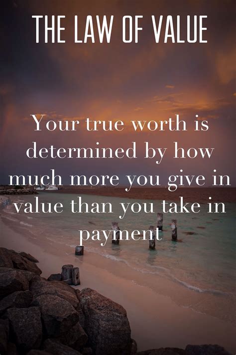 The Law Of Value Your True Worth Is Determined By How Much More You