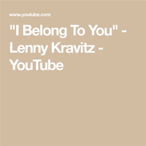 I Belong To You Lenny Kravitz Youtube In 2020 You Belong With