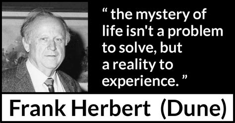 Frank Herbert The Mystery Of Life Isnt A Problem To Solve