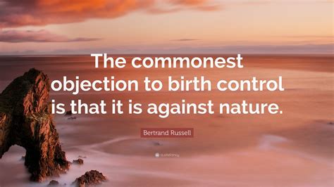 Bertrand Russell Quote The Commonest Objection To Birth Control Is