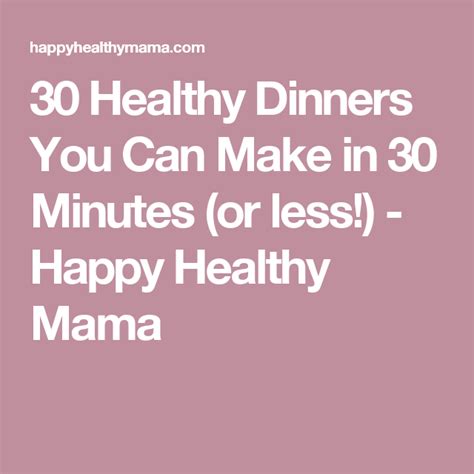 30 Healthy Dinners You Can Make In 30 Minutes Or Less Happy Healthy Mama Healthy Dishes