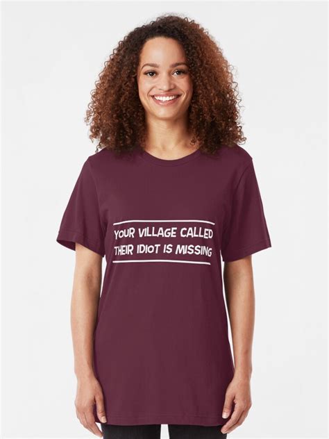 Your Village Called Their Idiot Is Missing T Shirt By Artack Redbubble