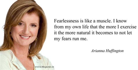 Fearlessness Is Like A Muscle I Know From My Own Life That The More I Exercise It The More