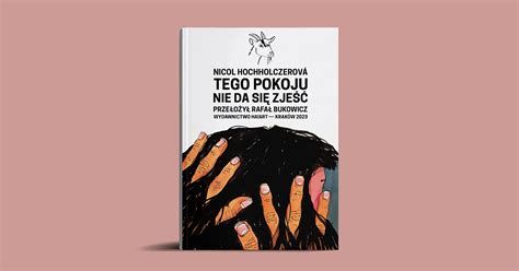 Novela Nicol Hochholczerovej Táto Izba Sa Nedá Zjesť Vyjde Aj Poľskom Preklade Literárne Noviny