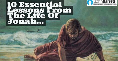 10 Essential Lessons From The Life Of Jonah John Barrett Blog