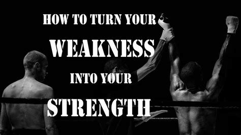 How To Turn Your Weakness Into Your Strength Youtube