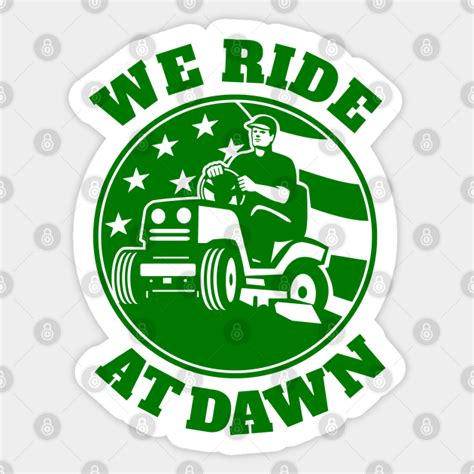 We Ride At Dawn Funny Lawnmower Dad Lawn Mower Sticker Teepublic
