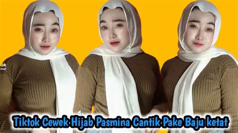 Kumpulan Tiktok Cewek Hijab Pasmina Cantik Pake Baju Ketat Youtube