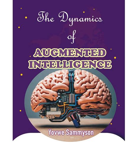 The Dynamics Of Augmented Intelligence Ebook Sammyson Yovwe Amazon