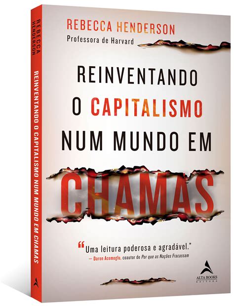 Reinventando O Capitalismo Num Mundo Em Chamas Editora Alta Books