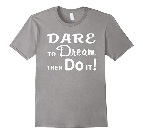 Dare To Dream Then Do It T Shirt 4lvs