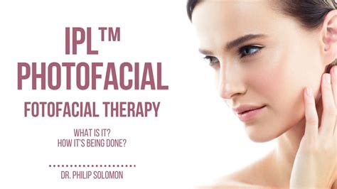 Ipl Photofacialfotofacial Therapy What Is It Dr Philip Solomon