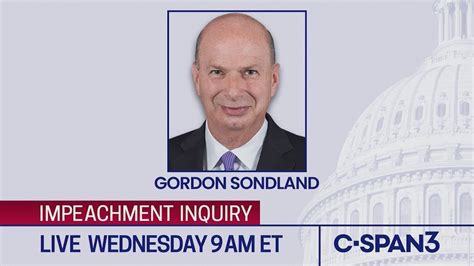Watch House Impeachment Inquiry Hearing Ambassador Gordon Sondland