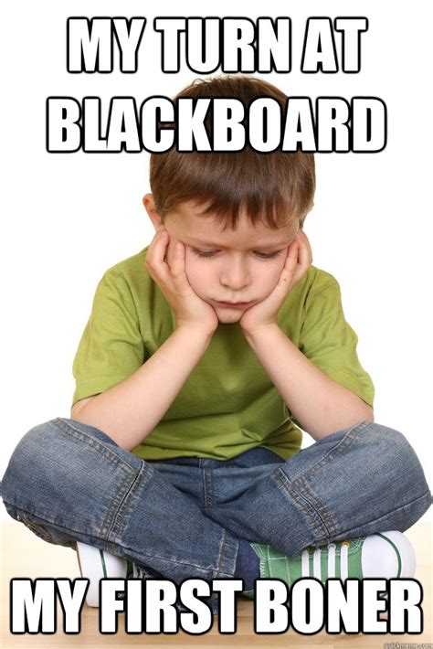 My Turn At Blackboard My First Boner First Grade Problems Quickmeme