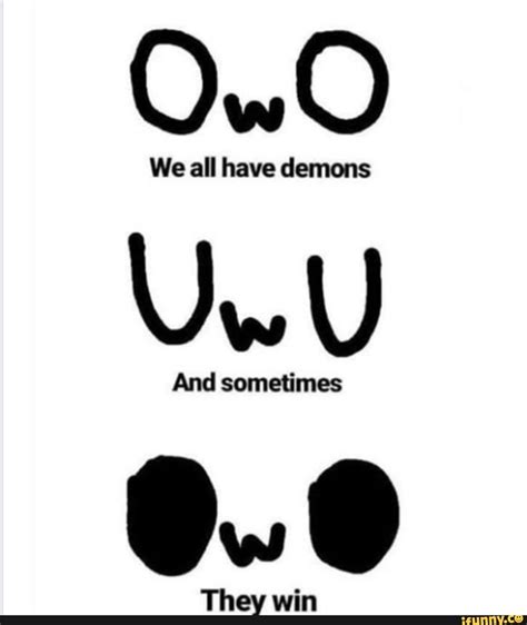 Co Znaczy Uwu I Owo - OwO We all have demons UwU And sometimes .»... They win - ) | Funny memes, Funny pictures, Memes