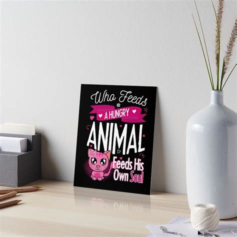 Who Feeds A Hungry Animal Feeds His Own Soul Art Board Print By