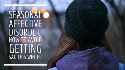 Seasonal Affective Disorder How To Avoid Getting Sad This Winter