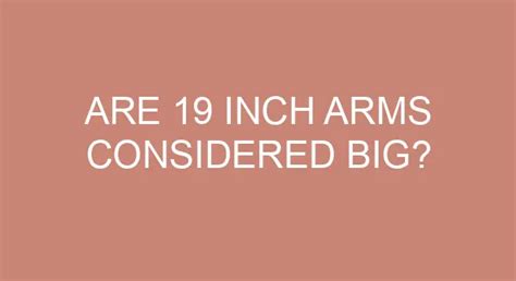 Are 19 Inch Arms Considered Big Thefitnessfaq