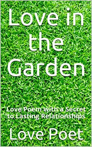 Love In The Garden Love Poem With A Secret To Lasting Relationships