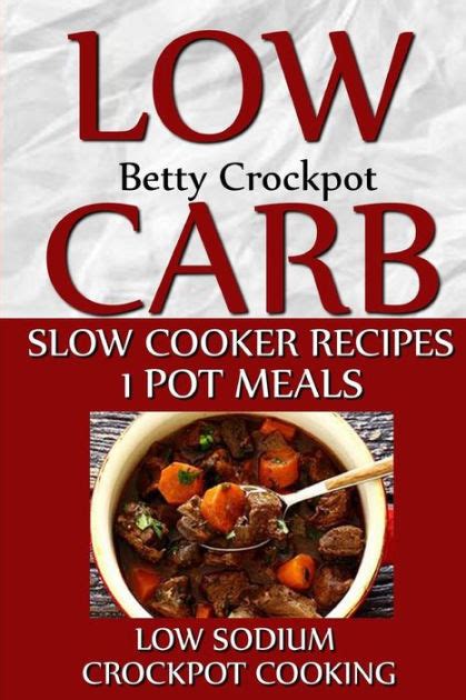 Low sodium meatloafeasy low sodium recipes. Low Carb Slow Cooker Recipes - 1 Pot Meals - Low Sodium ...