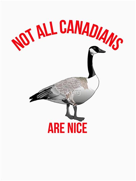 Not All Canadians Are Nice Funny Canadian Goose T Shirt By Tinkery Redbubble