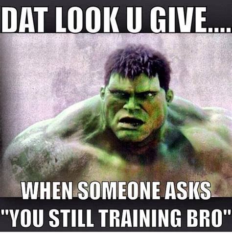 You Still Training Bro Gym Meme Gym Humor Gym Memes Workout Humor