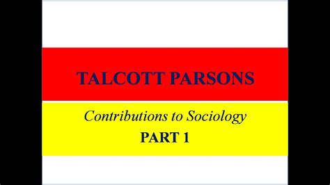 Talcott Parsons Contributions To Sociology Part 1 Youtube