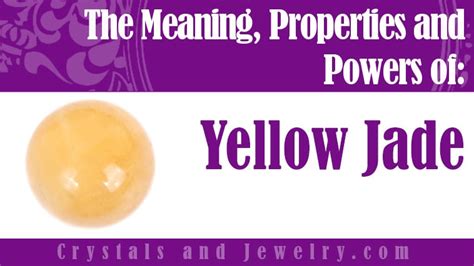 Yellow Jade Meanings Properties And Powers The Complete Guide