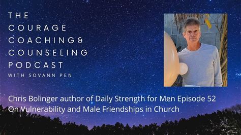 Chris Bolinger Author Of Daily Strength For Men On Vulnerability And Male