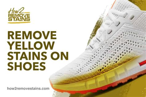 How To Remove Yellow Stains On Shoes Detailed Answer