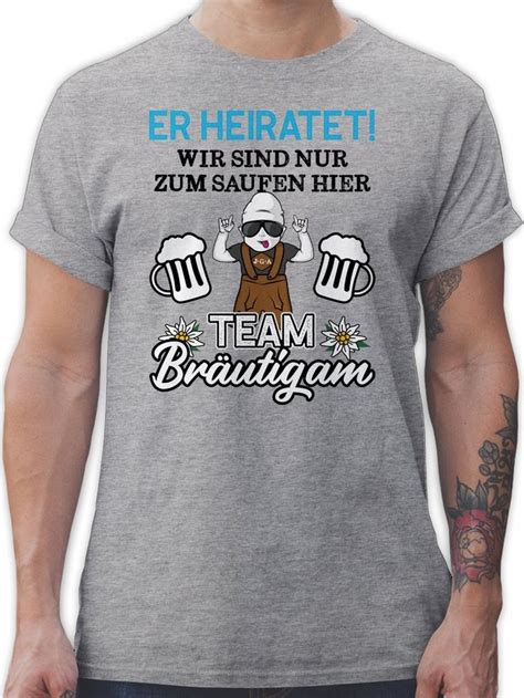 Shirtracer T Shirt Er Heiratet Wir Sind Nur Zum Saufen Hier Team Bräutigam Schwarzblau