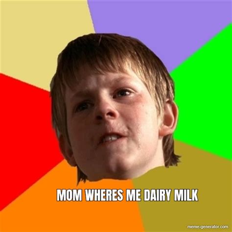 Mom Wheres Me Dairy Milk Meme Generator