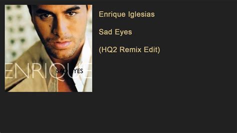 Enrique Iglesias Sad Eyes Hq Remix Edit Youtube