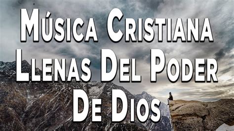 1 Hora Musica Cristiana Llenas Del Poder De Dios L Alabanzas Cristianas