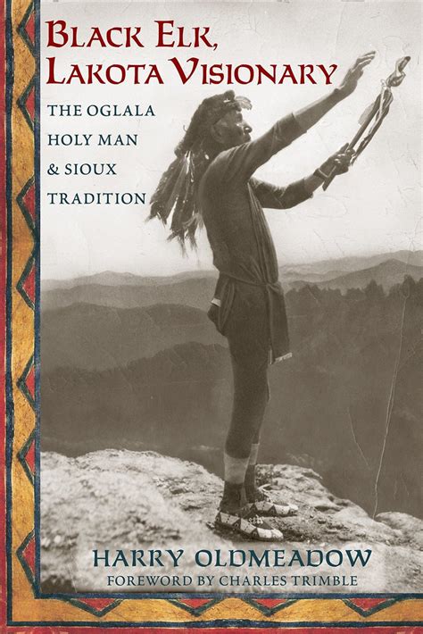 Black Elk Lakota Visionary The Oglala Holy Man And Sioux Tradition