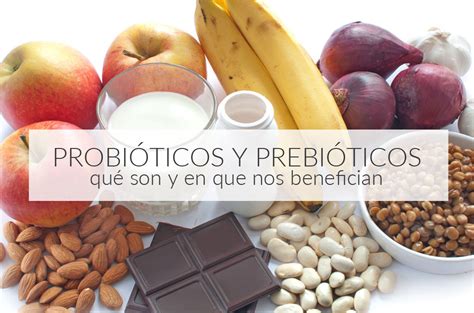 Prebióticos Y Probióticos Beneficios Para El Organismo