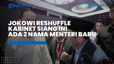 Breaking News Jokowi Reshuffle Kabinet Pukul Wib Siang Ini Ada
