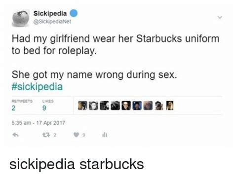 sickipedia had my girlfriend wear her starbucks uniform to bed for roleplay she got my name