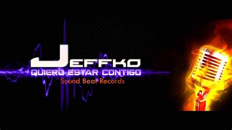 Quiero Estar Contigo Jeffko Sound Beat Records Youtube