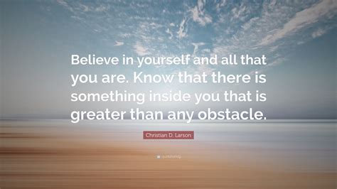 Christian D Larson Quote “believe In Yourself And All That You Are