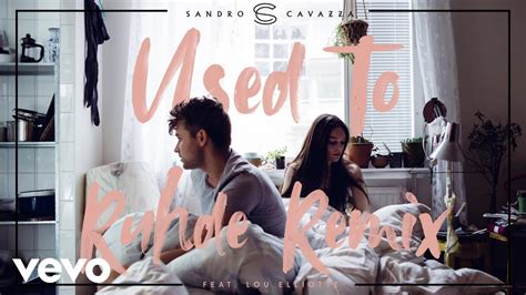 Sandro Cavazza Lou Elliotte Used To Ruhde Remix Audio Youtube