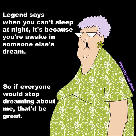Legend Says When You Cant Sleep At Night Its Because Youre Awake In ...