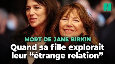 Mort De Jane Birkin Quand Charlotte Gainsbourg Explorait L Trange Relation Avec Sa M Re