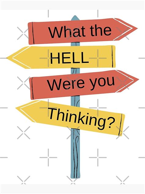 What The Hell Were You Thinking Poster For Sale By Dargrey Redbubble