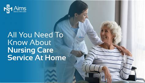 All You Need To Know About Nursing Care Service At Home Aims Healthcare