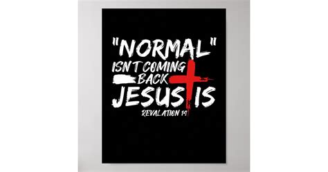 Normal Isnt Coming Back But Jesus Is Revelationp Poster Zazzle